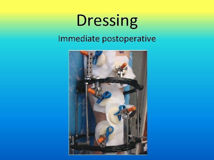 Dressing Immediate postoperative 