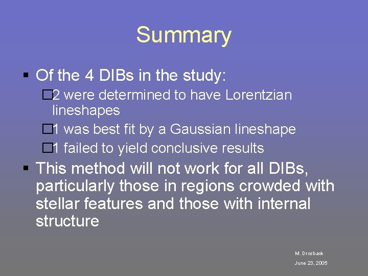 Summary § Of the 4 DIBs in the study: � 2 were determined to