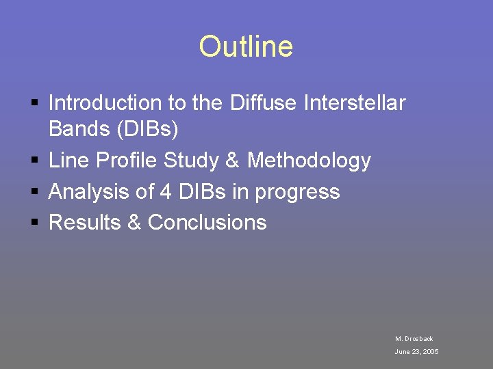 Outline § Introduction to the Diffuse Interstellar Bands (DIBs) § Line Profile Study &