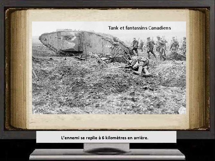 Tank et fantassins Canadiens L’ennemi se replie à 6 kilomètres en arrière. 