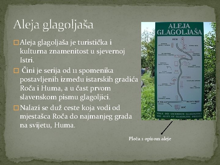 Aleja glagoljaša � Aleja glagoljaša je turistička i kulturna znamenitost u sjevernoj Istri. �