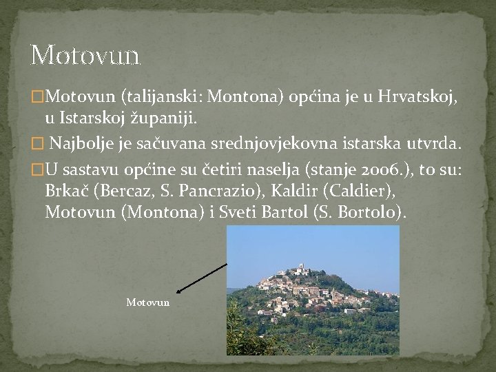 Motovun �Motovun (talijanski: Montona) općina je u Hrvatskoj, u Istarskoj županiji. � Najbolje je