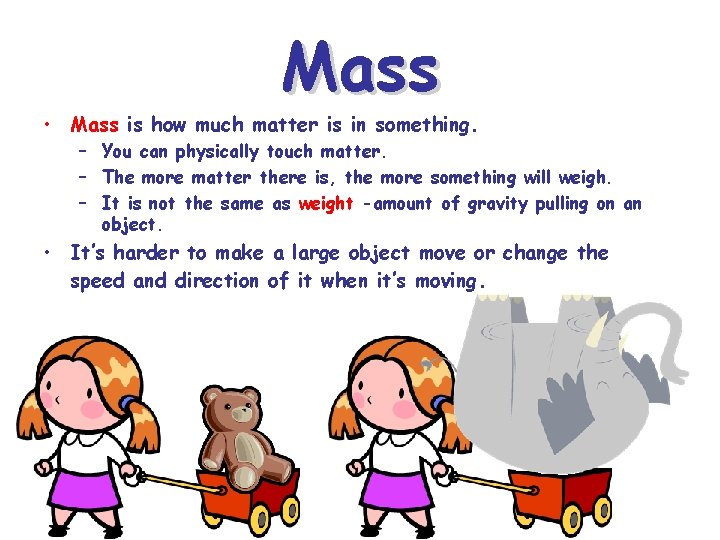 Mass • Mass is how much matter is in something. – You can physically