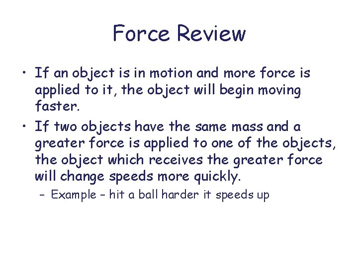 Force Review • If an object is in motion and more force is applied