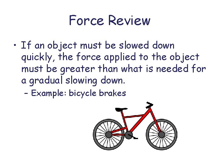 Force Review • If an object must be slowed down quickly, the force applied