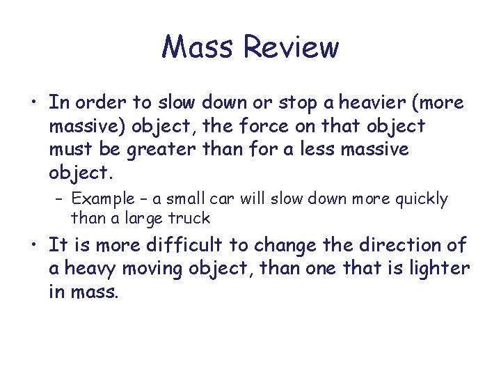 Mass Review • In order to slow down or stop a heavier (more massive)