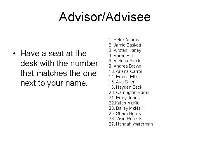 Advisor/Advisee • Have a seat at the desk with the number that matches the