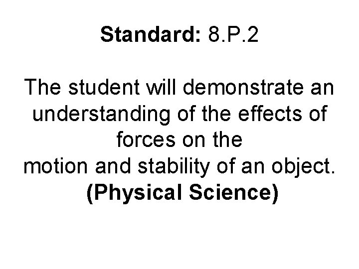 Standard: 8. P. 2 The student will demonstrate an understanding of the effects of