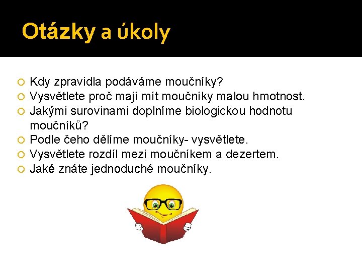 Otázky a úkoly Kdy zpravidla podáváme moučníky? Vysvětlete proč mají mít moučníky malou hmotnost.