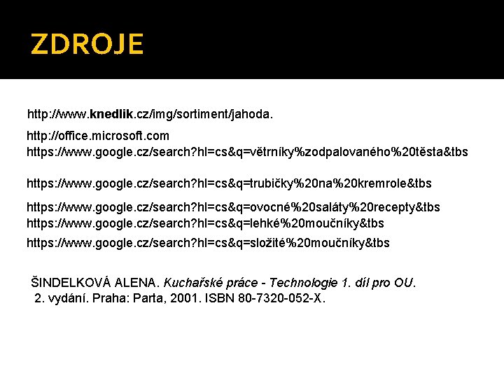 ZDROJE http: //www. knedlik. cz/img/sortiment/jahoda. http: //office. microsoft. com https: //www. google. cz/search? hl=cs&q=větrníky%zodpalovaného%20