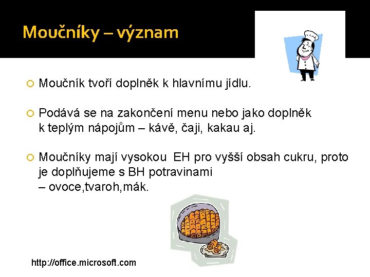 Moučníky – význam Moučník tvoří doplněk k hlavnímu jídlu. Podává se na zakončení menu