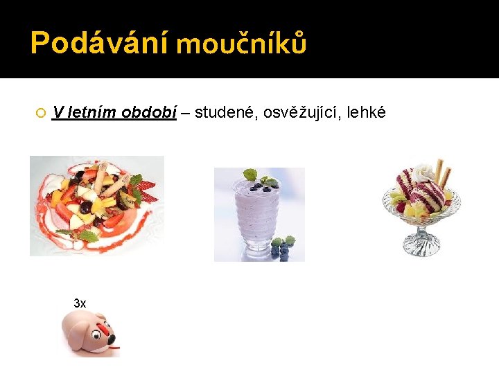 Podávání moučníků V letním období – studené, osvěžující, lehké 3 x 