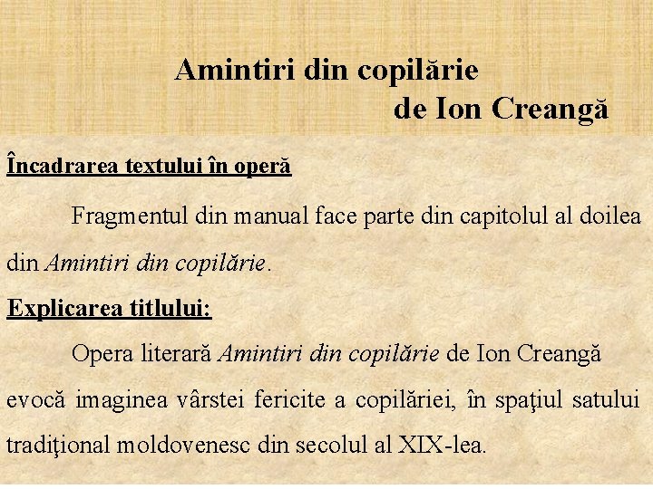 Amintiri din copilărie de Ion Creangă Încadrarea textului în operă Fragmentul din manual face