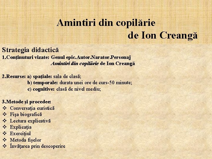 Amintiri din copilărie de Ion Creangă Strategia didactică 1. Conţinuturi vizate: Genul epic. Autor.