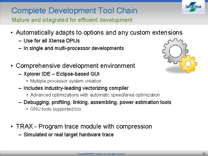 Complete Development Tool Chain Mature and integrated for efficient development • Automatically adapts to