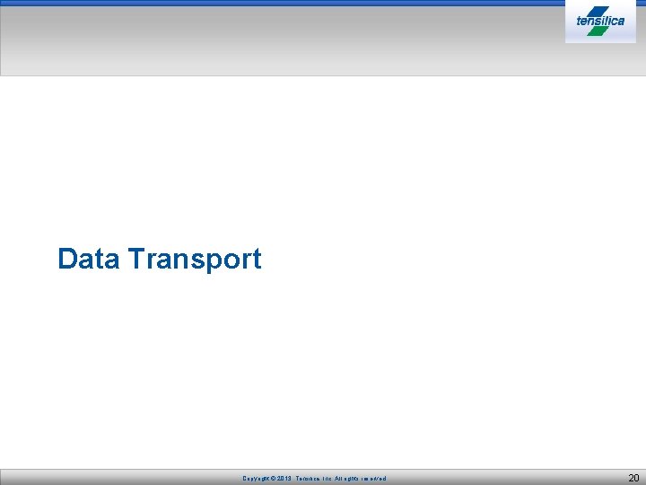 Data Transport Copyright © 2013, Tensilica, Inc. All rights reserved. 20 