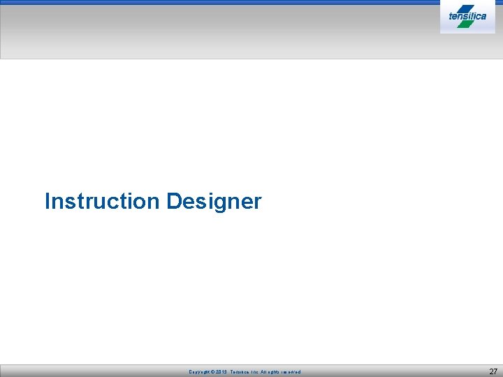 Instruction Designer Copyright © 2013, Tensilica, Inc. All rights reserved. 27 
