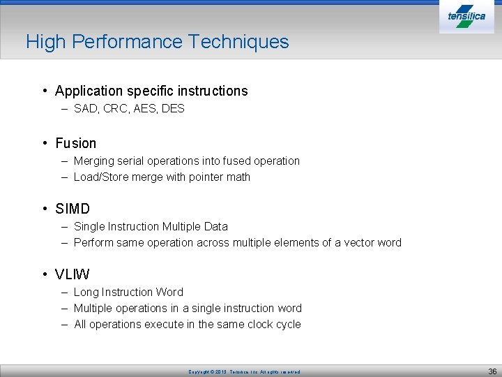 High Performance Techniques • Application specific instructions – SAD, CRC, AES, DES • Fusion