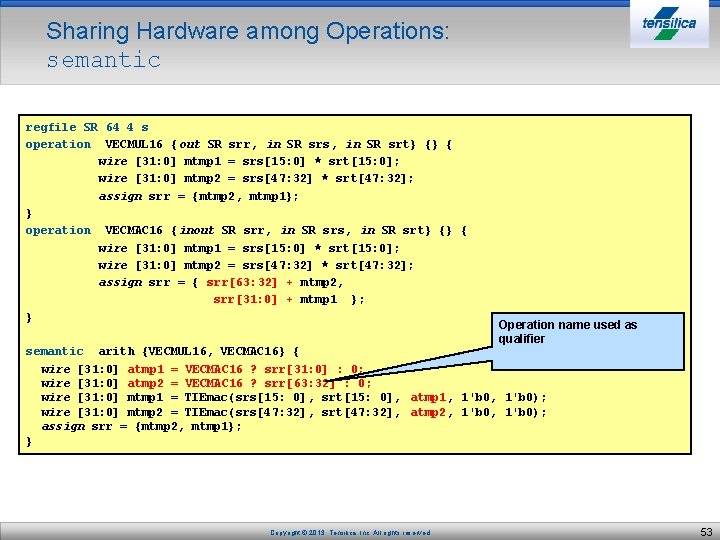 Sharing Hardware among Operations: semantic regfile SR 64 4 s operation VECMUL 16 {out