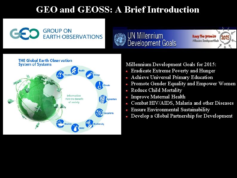 GEO and GEOSS: A Brief Introduction Millennium Development Goals for 2015: Eradicate Extreme Poverty