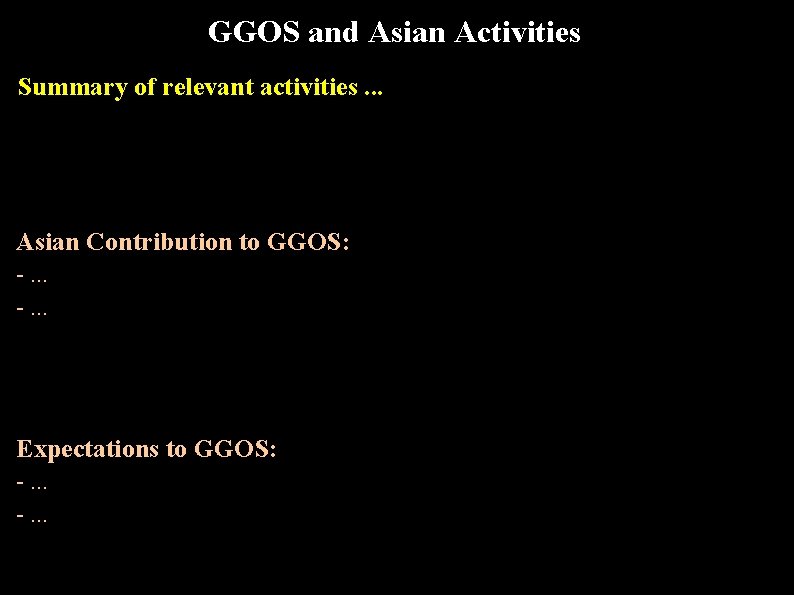 GGOS and Asian Activities Summary of relevant activities. . . Asian Contribution to GGOS: