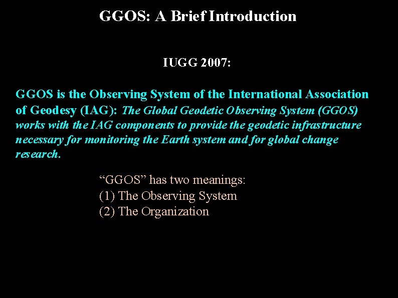 GGOS: A Brief Introduction IUGG 2007: GGOS is the Observing System of the International