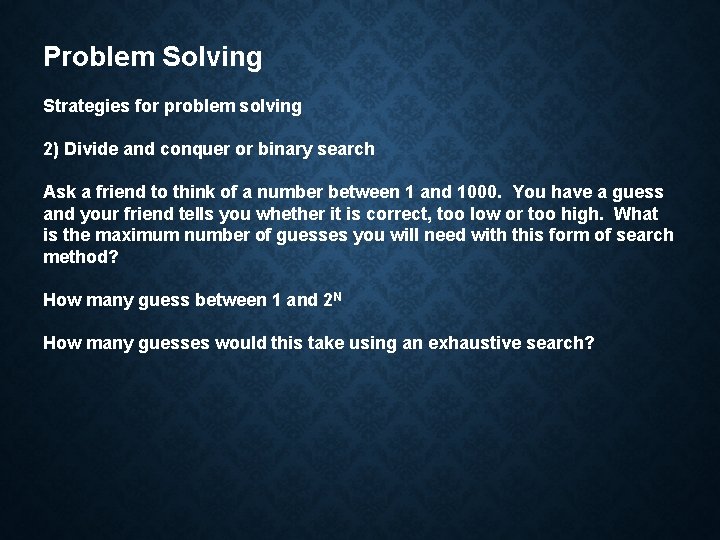 Problem Solving Strategies for problem solving 2) Divide and conquer or binary search Ask