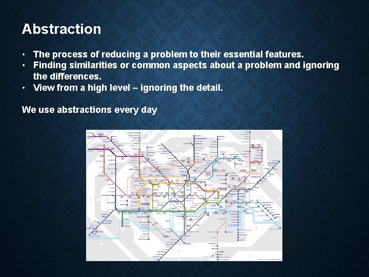 Abstraction • The process of reducing a problem to their essential features. • Finding
