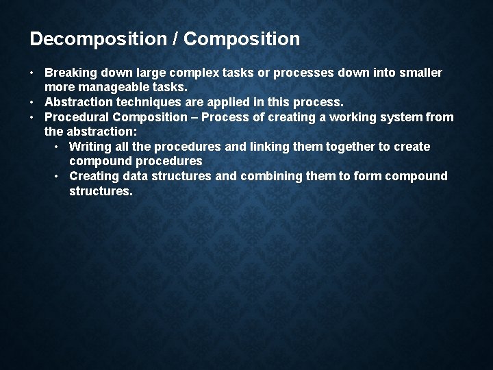 Decomposition / Composition • Breaking down large complex tasks or processes down into smaller