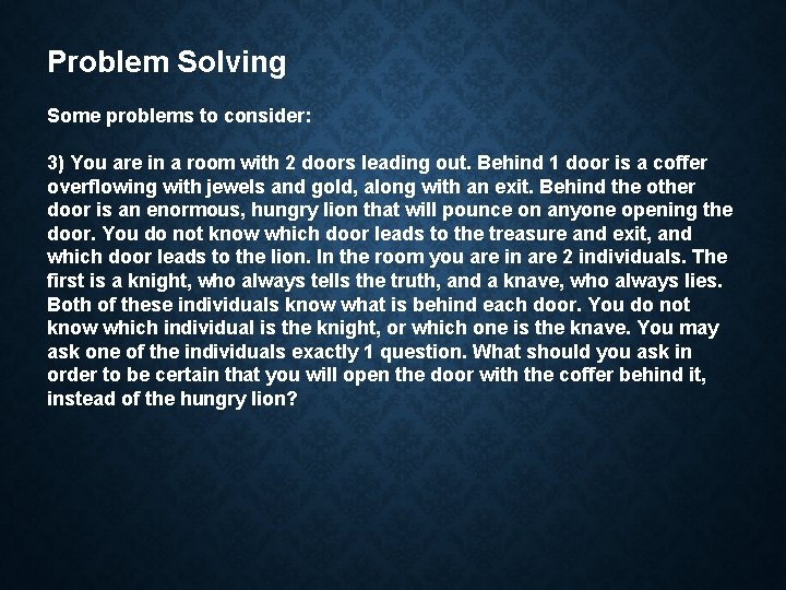 Problem Solving Some problems to consider: 3) You are in a room with 2