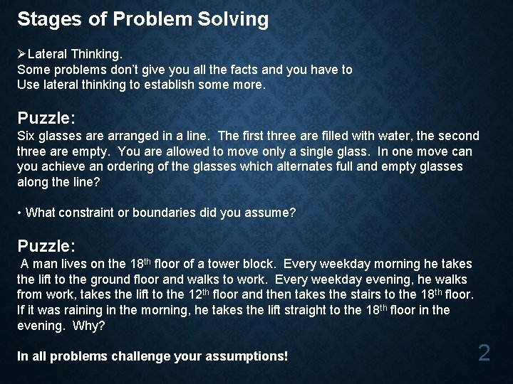 Stages of Problem Solving ØLateral Thinking. Some problems don’t give you all the facts