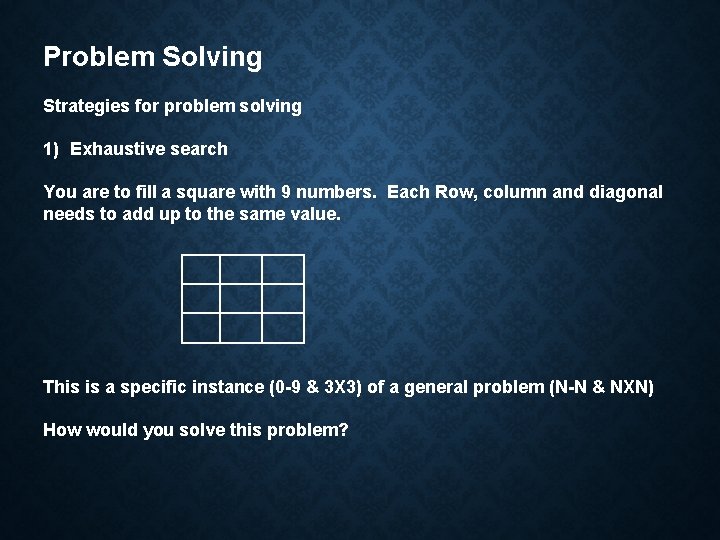 Problem Solving Strategies for problem solving 1) Exhaustive search You are to fill a