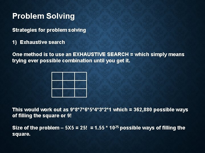 Problem Solving Strategies for problem solving 1) Exhaustive search One method is to use