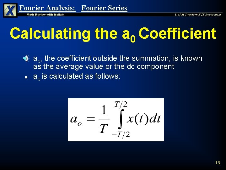 Fourier Analysis: Fourier Series Calculating the a 0 Coefficient n n ao, the coefficient Fourier Analysis: Fourier Series Calculating the a 0 Coefficient n n ao, the coefficient