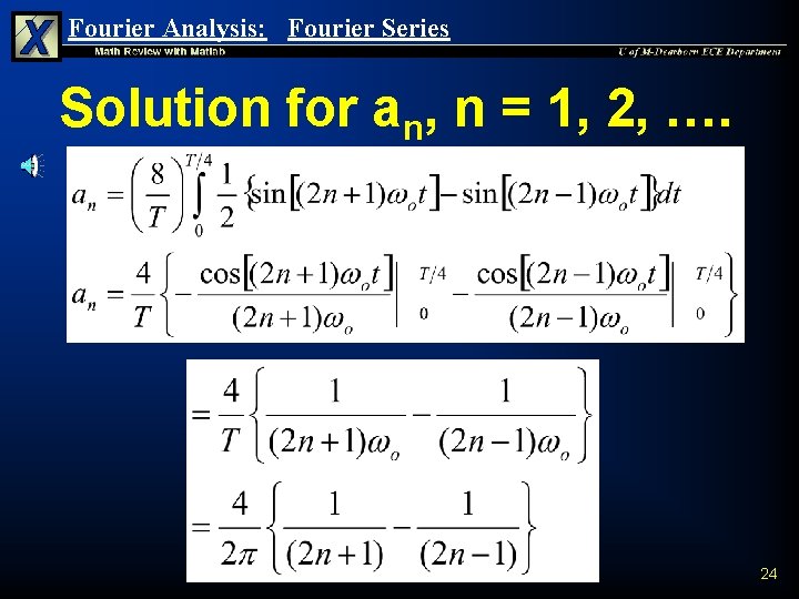 Fourier Analysis: Fourier Series Solution for an, n = 1, 2, …. 24 Fourier Analysis: Fourier Series Solution for an, n = 1, 2, …. 24