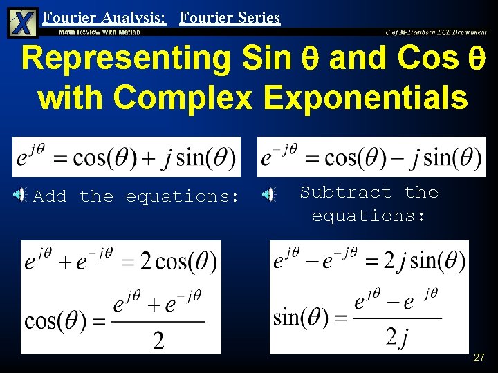 Fourier Analysis: Fourier Series Representing Sin and Cos with Complex Exponentials Add the equations: Fourier Analysis: Fourier Series Representing Sin and Cos with Complex Exponentials Add the equations: