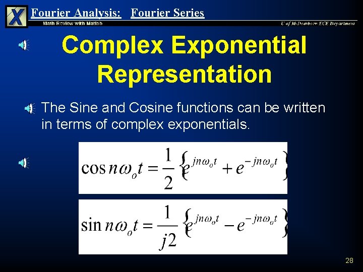 Fourier Analysis: Fourier Series Complex Exponential Representation n The Sine and Cosine functions can Fourier Analysis: Fourier Series Complex Exponential Representation n The Sine and Cosine functions can
