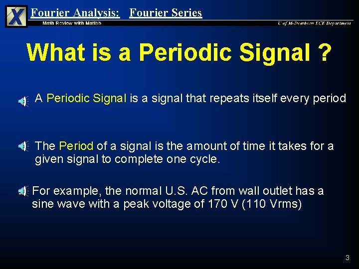 Fourier Analysis: Fourier Series What is a Periodic Signal ? n n n A Fourier Analysis: Fourier Series What is a Periodic Signal ? n n n A