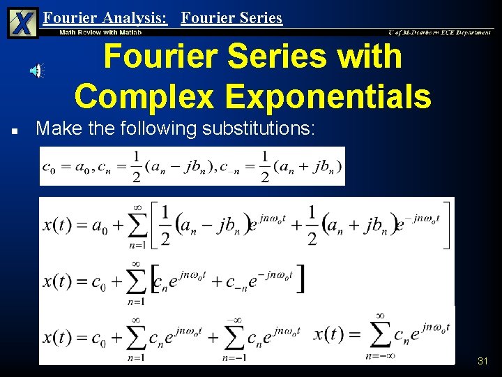 Fourier Analysis: Fourier Series with Complex Exponentials n Make the following substitutions: 31 Fourier Analysis: Fourier Series with Complex Exponentials n Make the following substitutions: 31