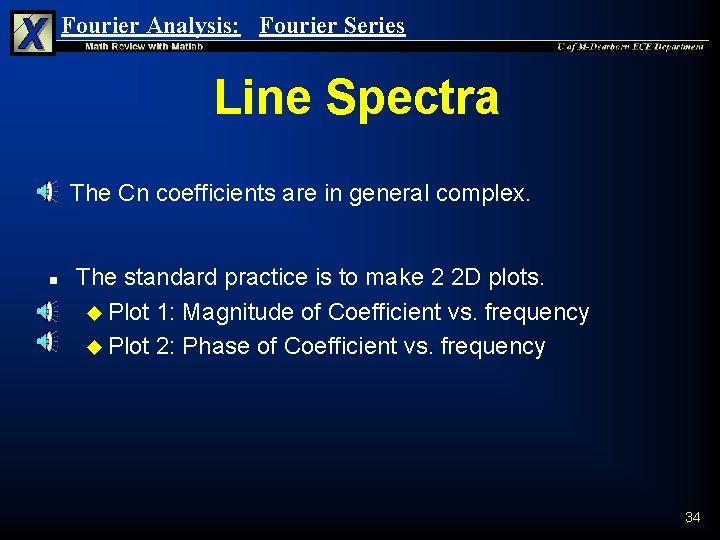 Fourier Analysis: Fourier Series Line Spectra n n The Cn coefficients are in general Fourier Analysis: Fourier Series Line Spectra n n The Cn coefficients are in general