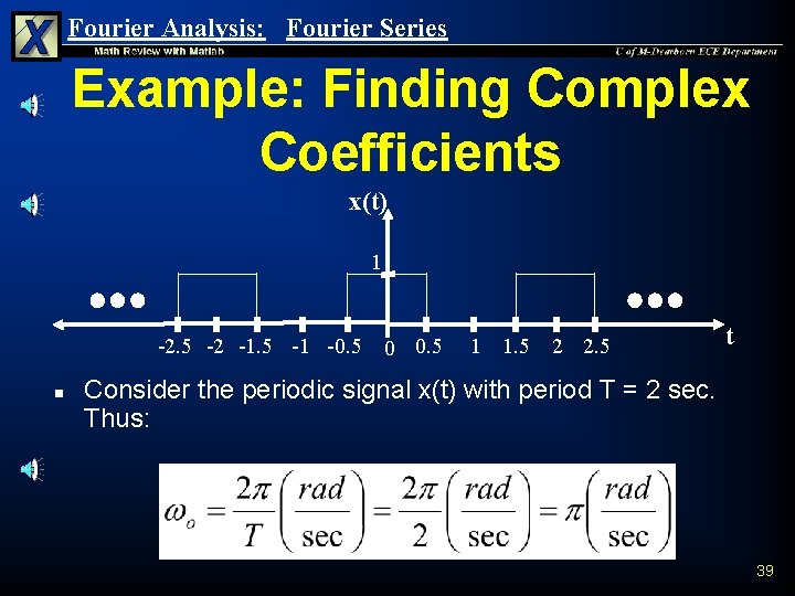 Fourier Analysis: Fourier Series Example: Finding Complex Coefficients x(t) 1 -2. 5 -2 -1. Fourier Analysis: Fourier Series Example: Finding Complex Coefficients x(t) 1 -2. 5 -2 -1.