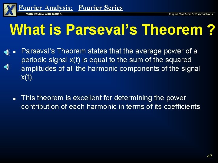 Fourier Analysis: Fourier Series What is Parseval’s Theorem ? n n Parseval’s Theorem states Fourier Analysis: Fourier Series What is Parseval’s Theorem ? n n Parseval’s Theorem states