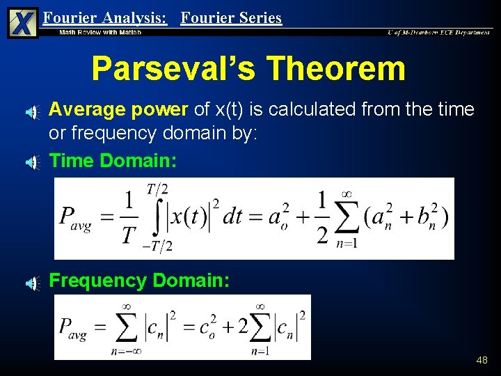 Fourier Analysis: Fourier Series Parseval’s Theorem n Average power of x(t) is calculated from Fourier Analysis: Fourier Series Parseval’s Theorem n Average power of x(t) is calculated from