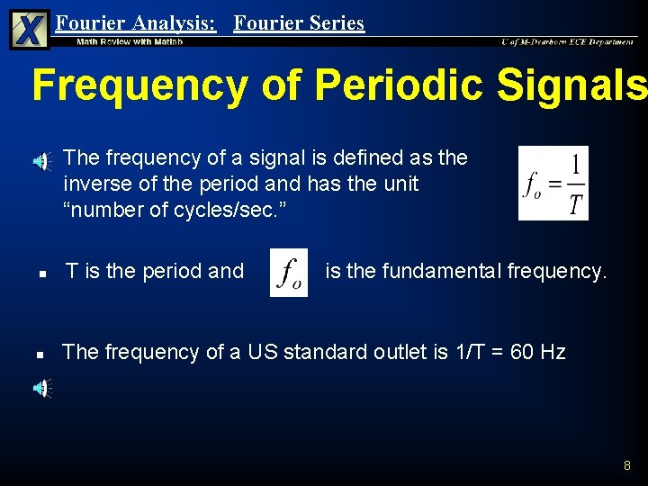 Fourier Analysis: Fourier Series Frequency of Periodic Signals n The frequency of a signal Fourier Analysis: Fourier Series Frequency of Periodic Signals n The frequency of a signal