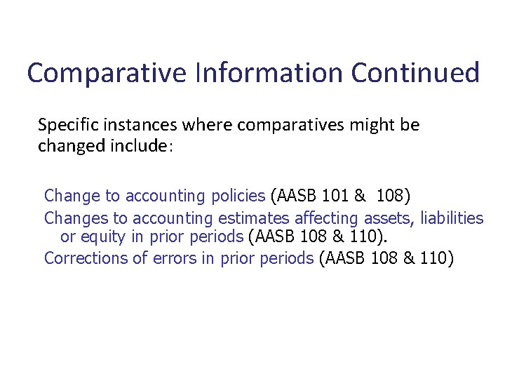 Comparative Information Continued Specific instances where comparatives might be changed include: Change to accounting