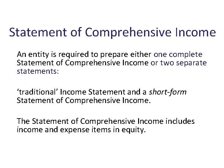 Statement of Comprehensive Income An entity is required to prepare either one complete Statement