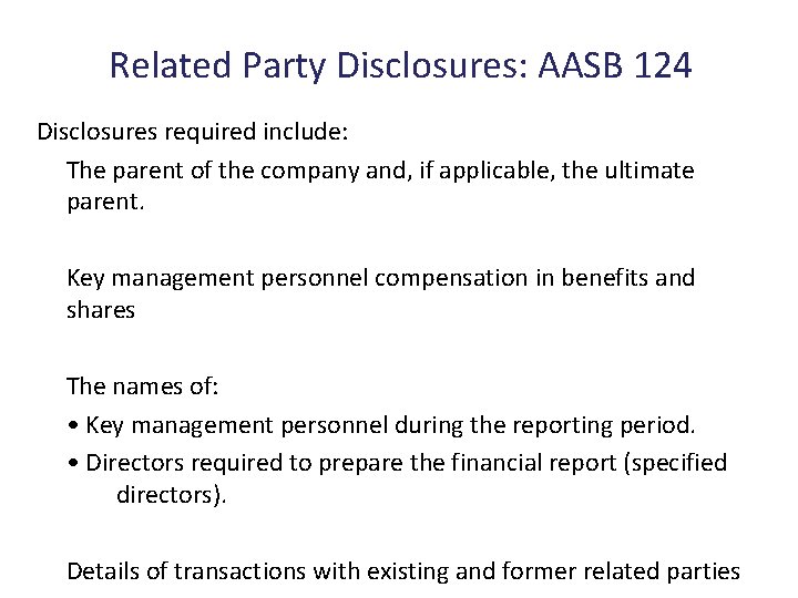 Related Party Disclosures: AASB 124 Disclosures required include: The parent of the company and,