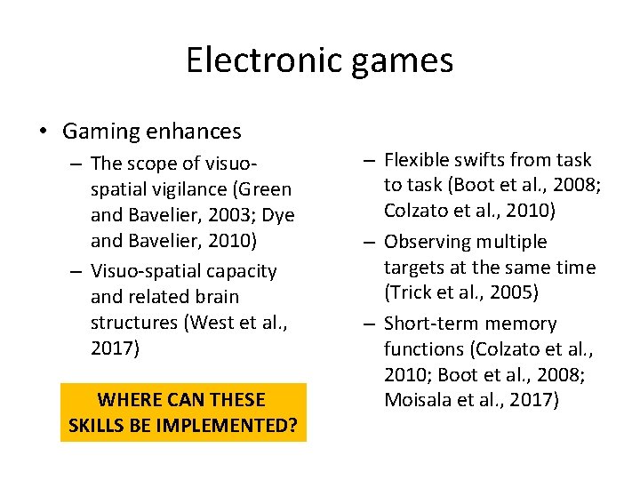 Electronic games • Gaming enhances – The scope of visuospatial vigilance (Green and Bavelier,