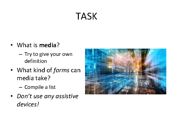 TASK • What is media? – Try to give your own definition • What