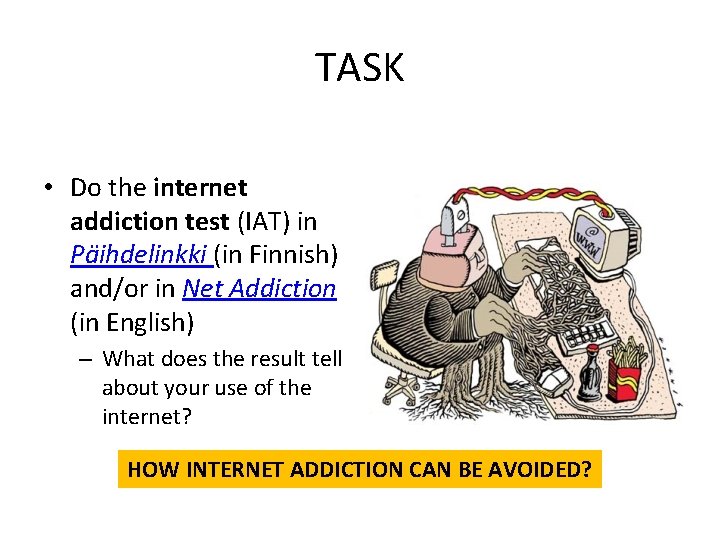 TASK • Do the internet addiction test (IAT) in Päihdelinkki (in Finnish) and/or in